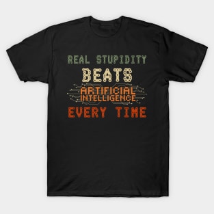 Real stupidity beats artificial intelligence every time funny geek quote T-Shirt